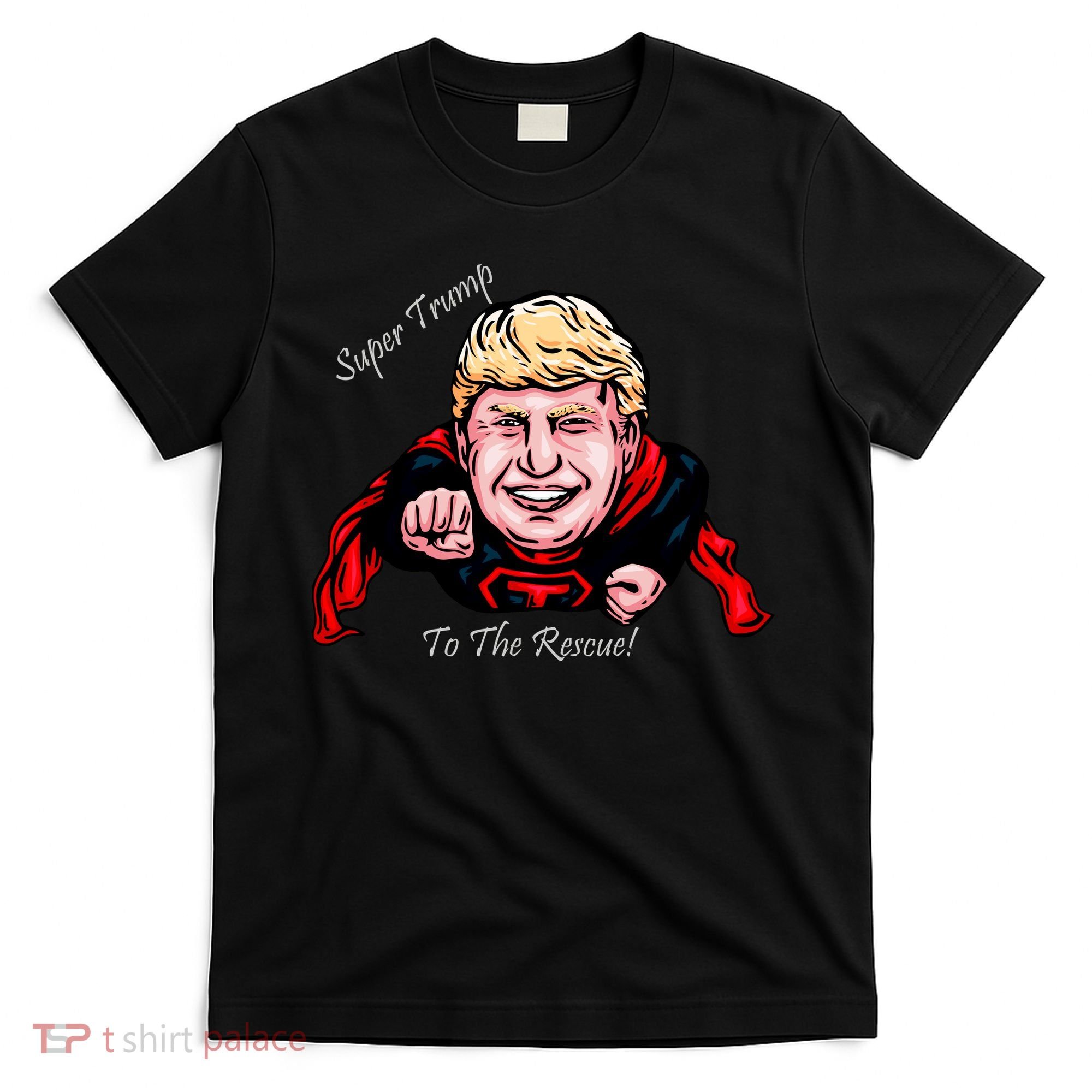 Super Donald Trump To The Rescue T-Shirt
