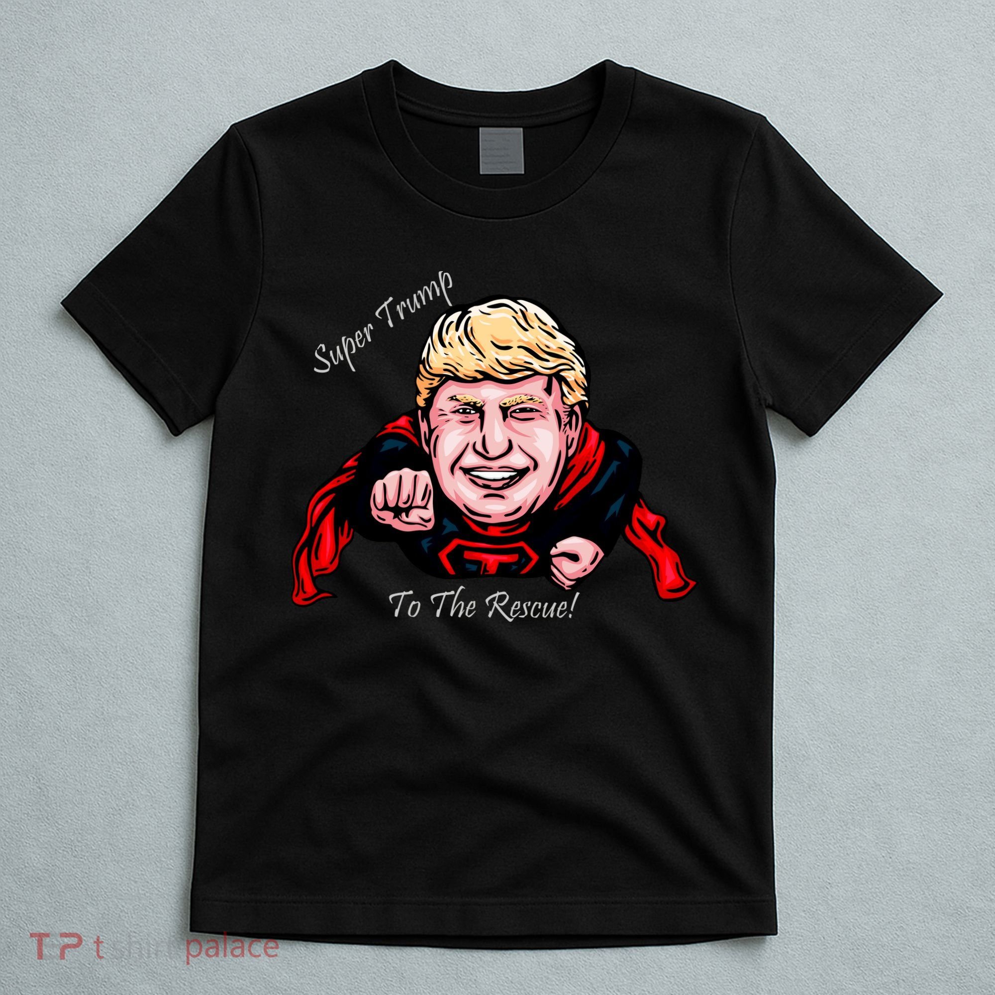 Super Donald Trump To The Rescue T-Shirt