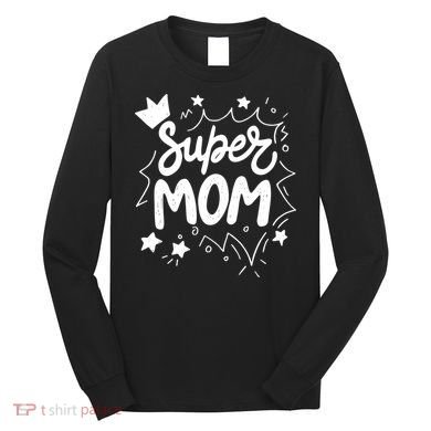 Super Mom Mothers Day Long Sleeve Shirt