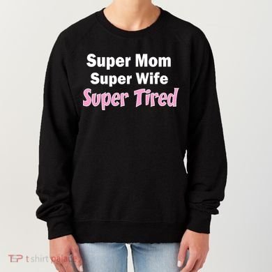 Super Mom Super Wife Super Tired Women's Sweatshirt