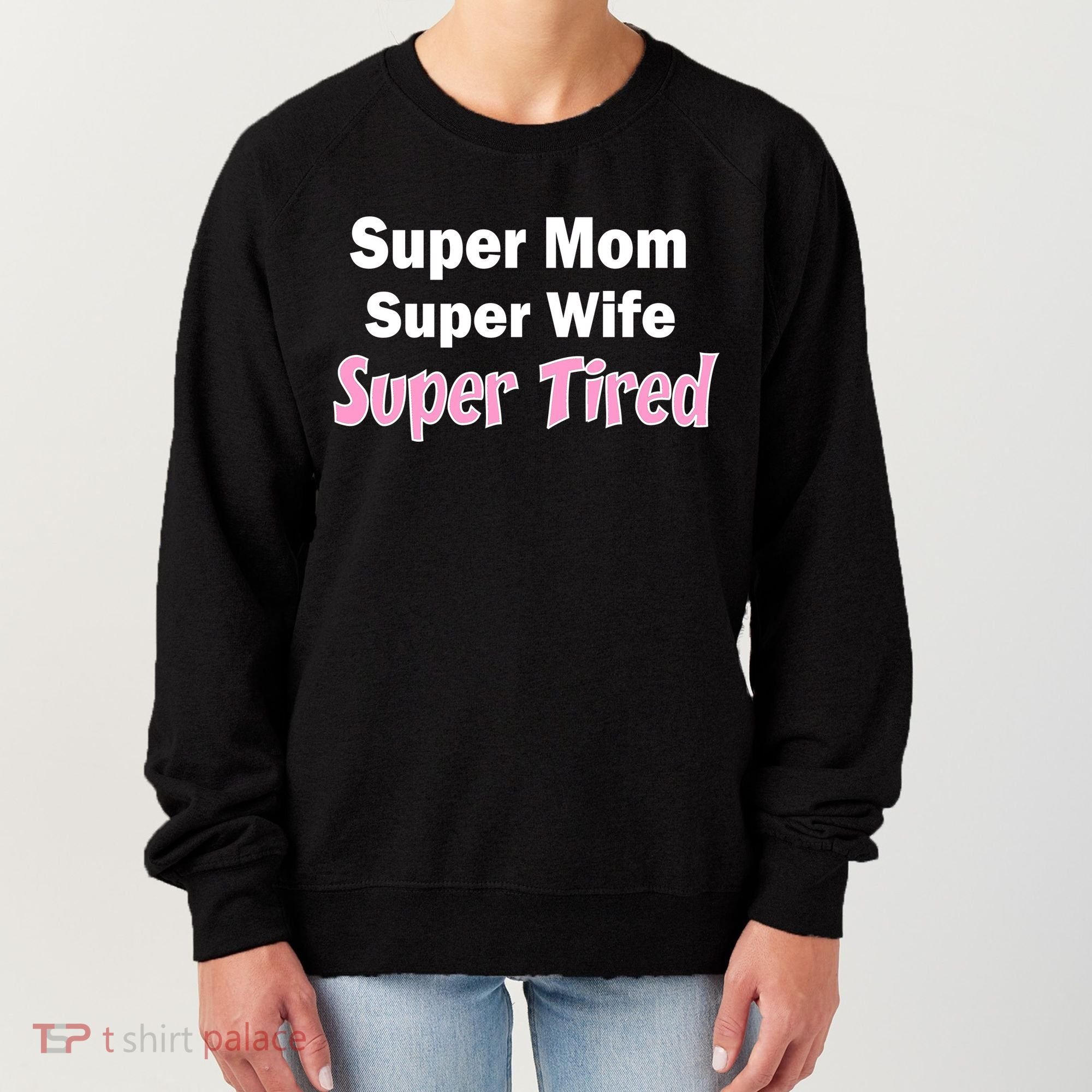 Super Mom Super Wife Super Tired Women's Sweatshirt
