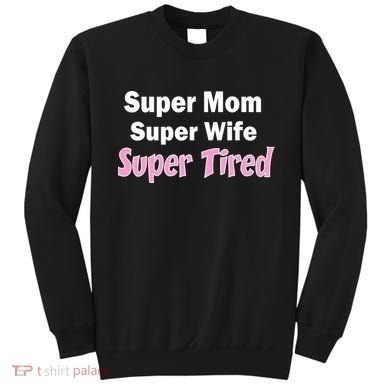 Super Mom Super Wife Super Tired Sweatshirt