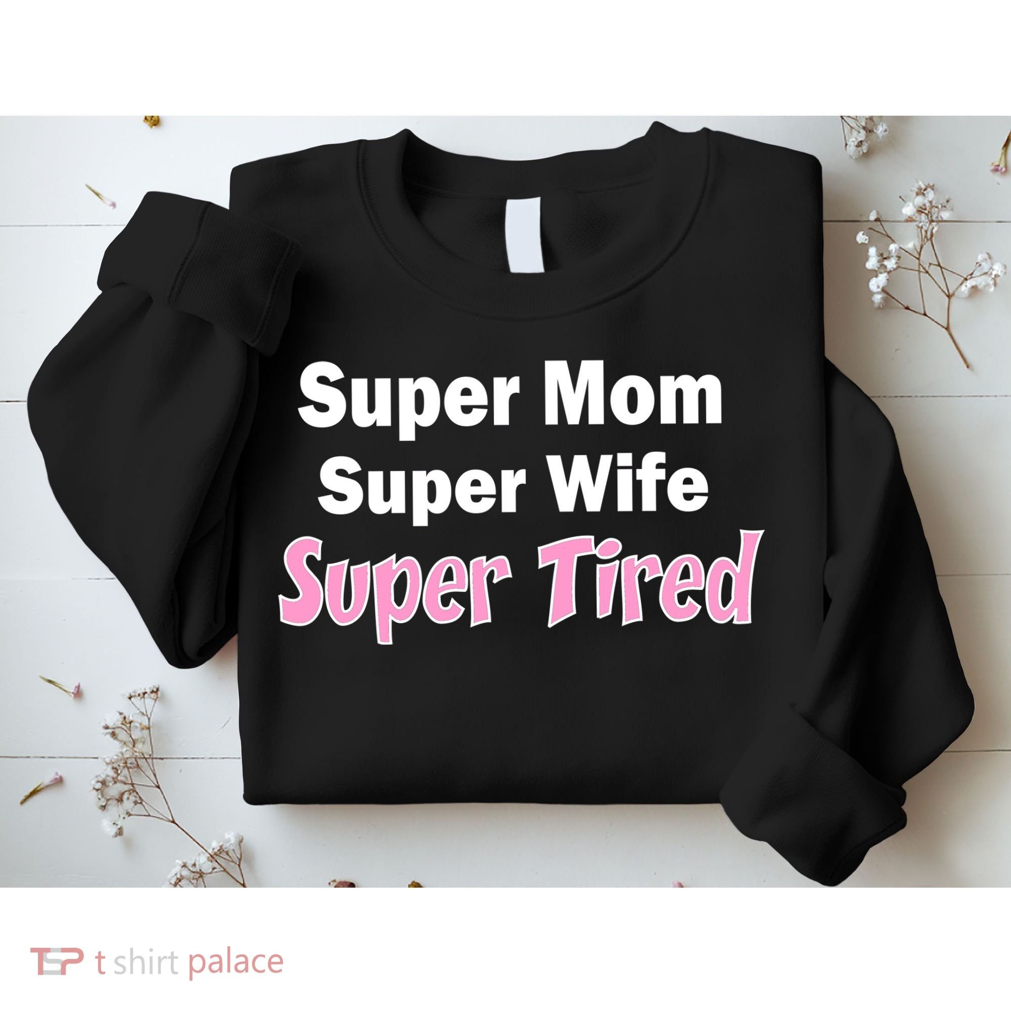Super Mom Super Wife Super Tired Sweatshirt