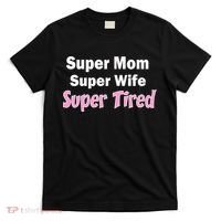 Super Mom Super Wife Super Tired T-Shirt thumb 0