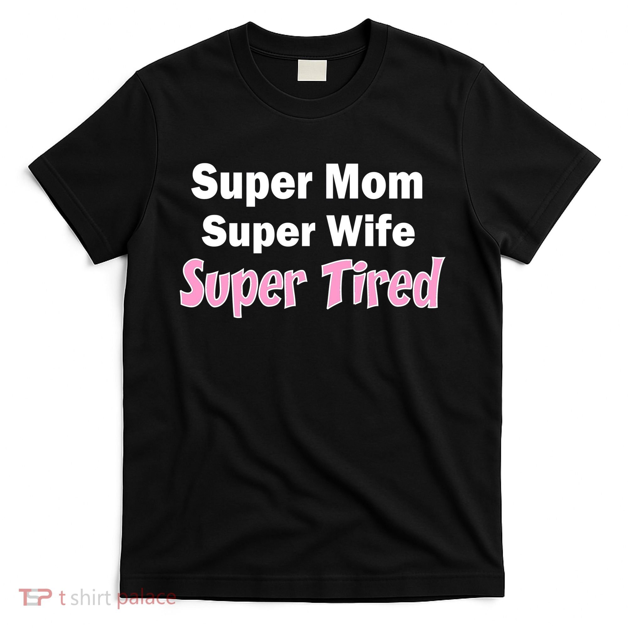 Super Mom Super Wife Super Tired T-Shirt