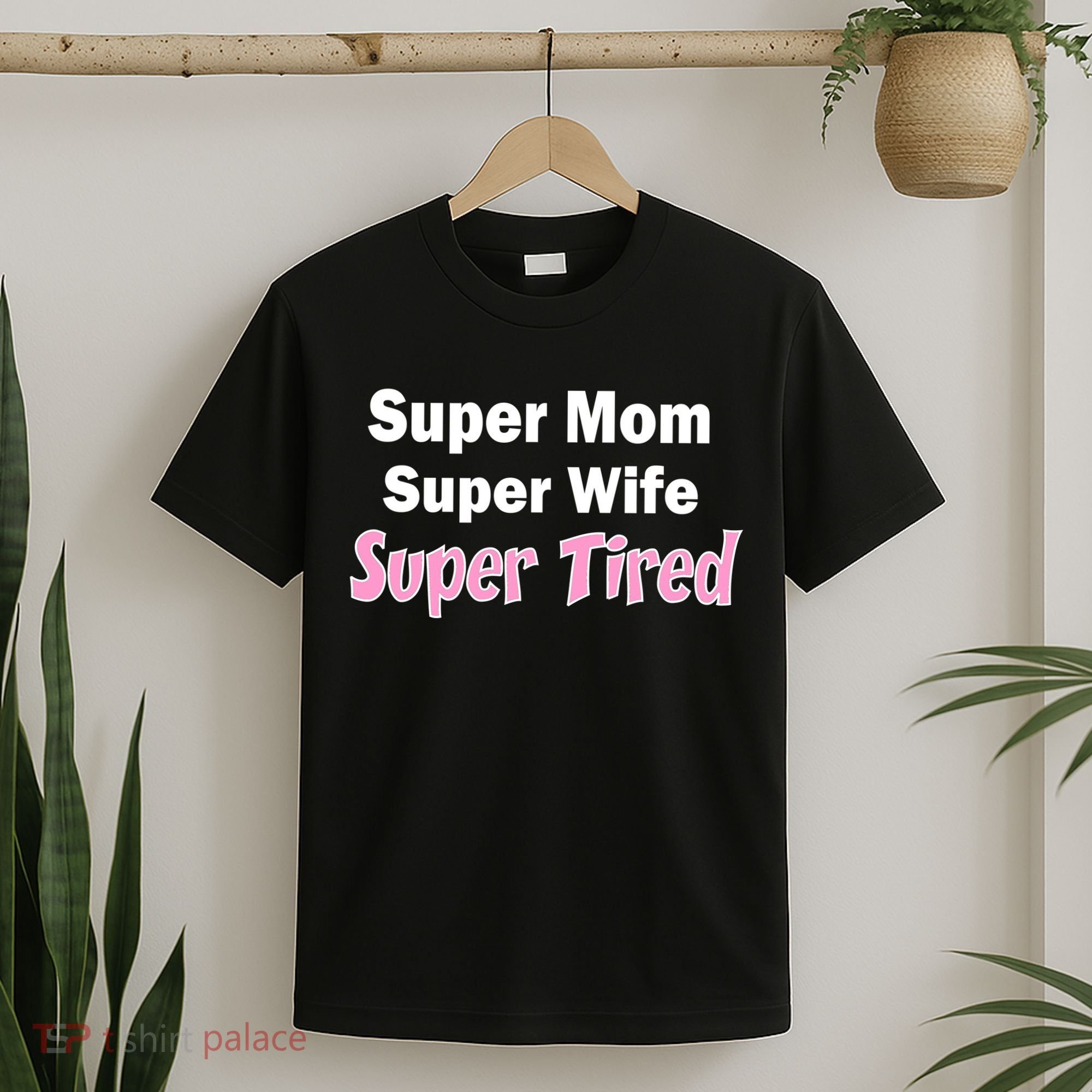 Super Mom Super Wife Super Tired T-Shirt