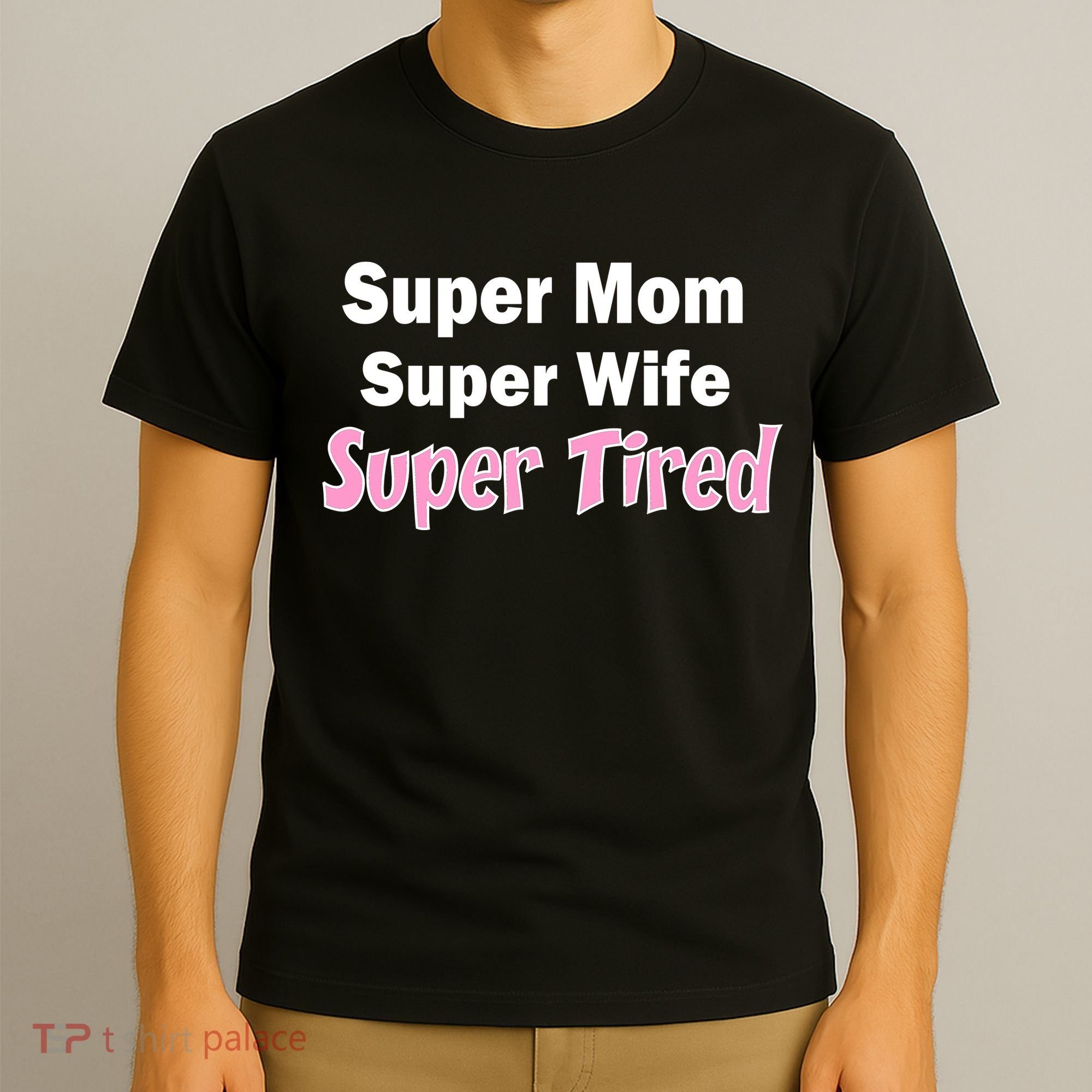 Super Mom Super Wife Super Tired T-Shirt