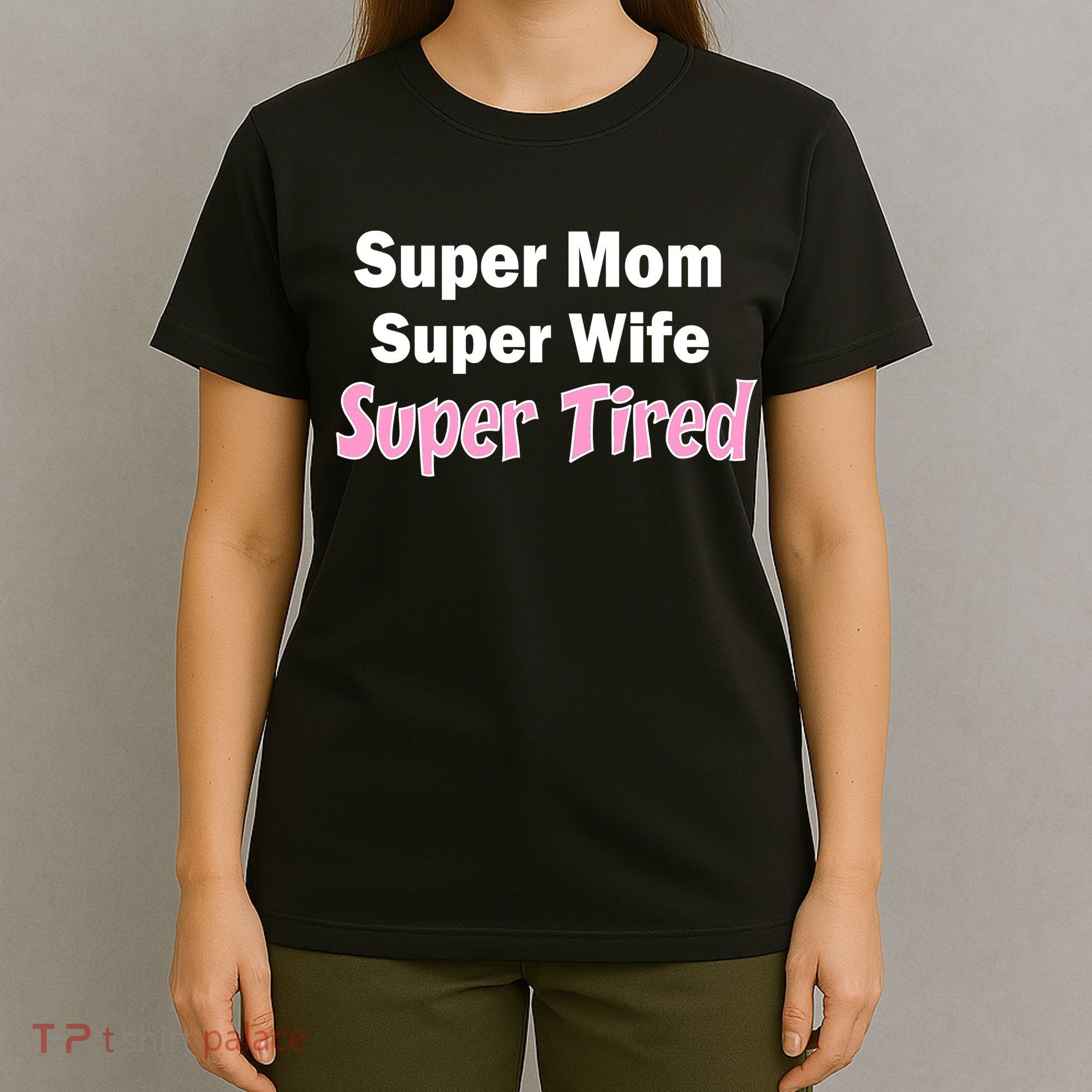 Super Mom Super Wife Super Tired T-Shirt