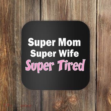 Super Mom Super Wife Super Tired Coaster