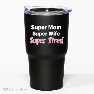 Super Mom Super Wife Super Tired Tumbler