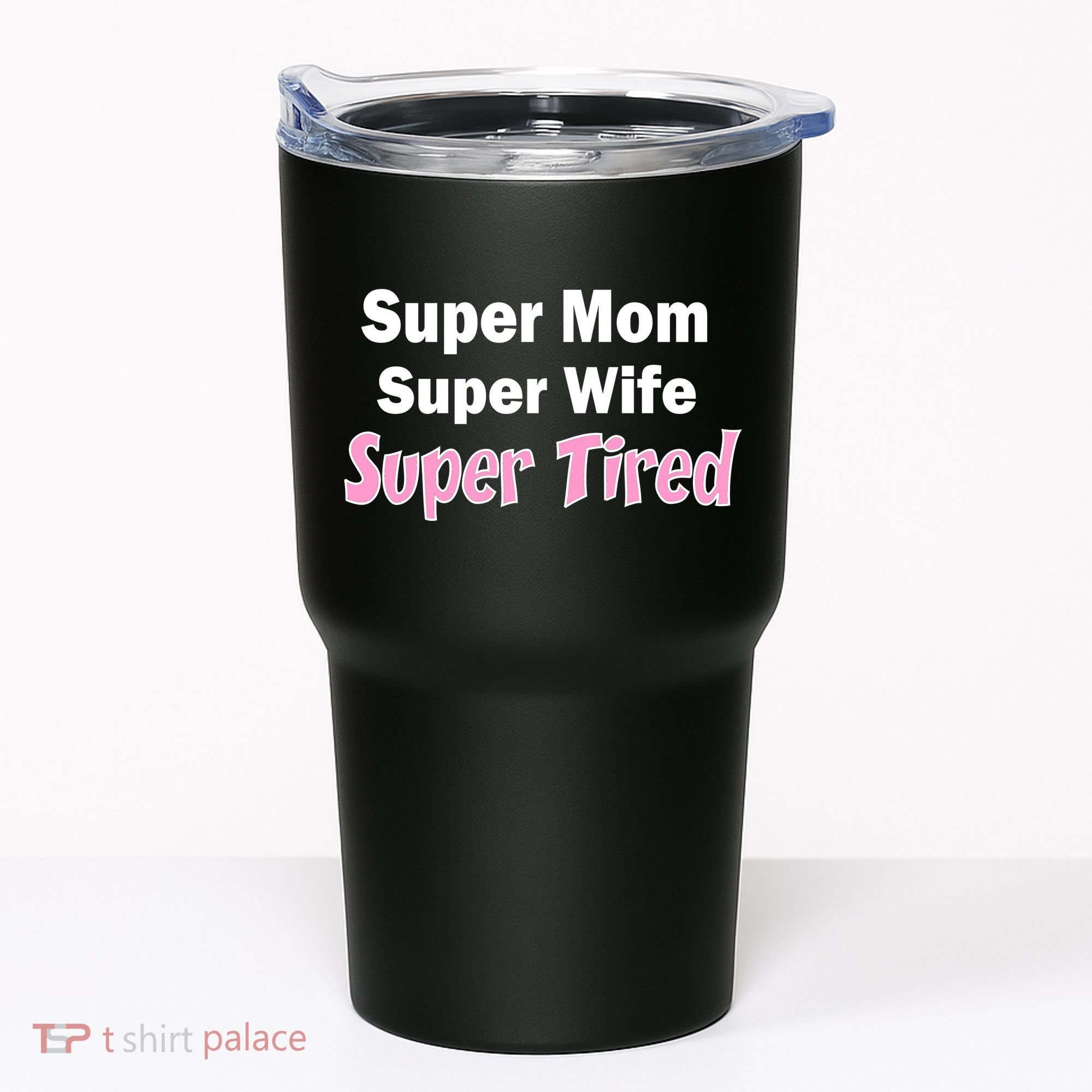 Super Mom Super Wife Super Tired Tumbler