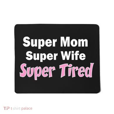 Super Mom Super Wife Super Tired Mousepad