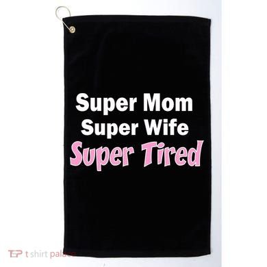 Super Mom Super Wife Super Tired Golf Towel