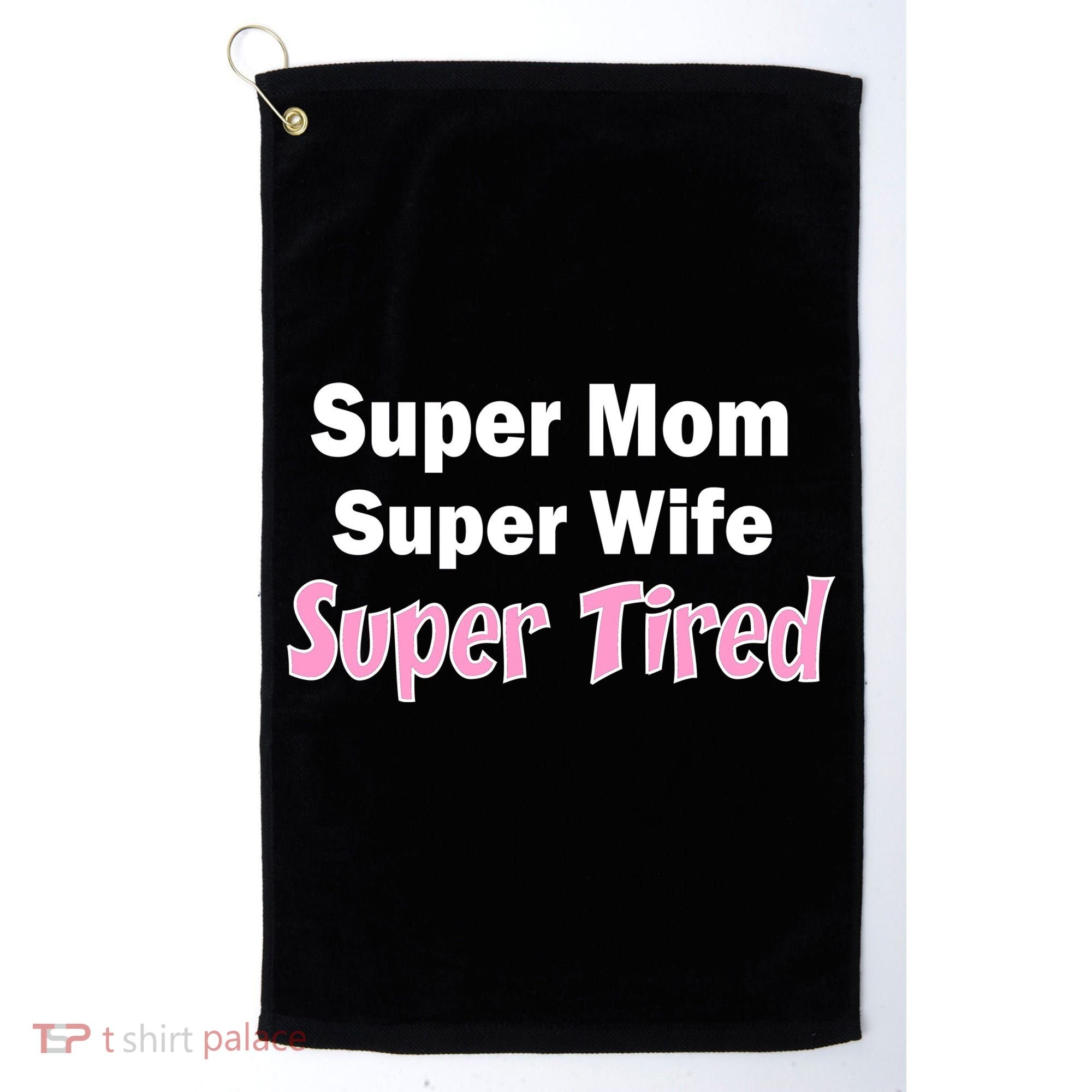 Super Mom Super Wife Super Tired Golf Towel