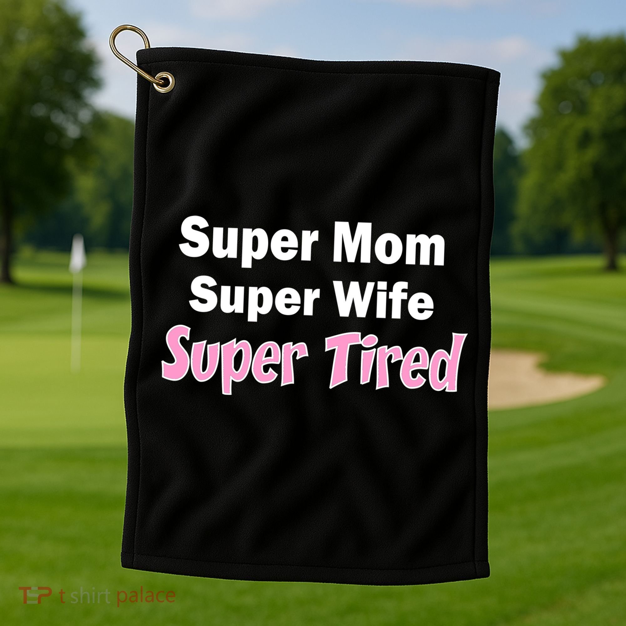 Super Mom Super Wife Super Tired Golf Towel