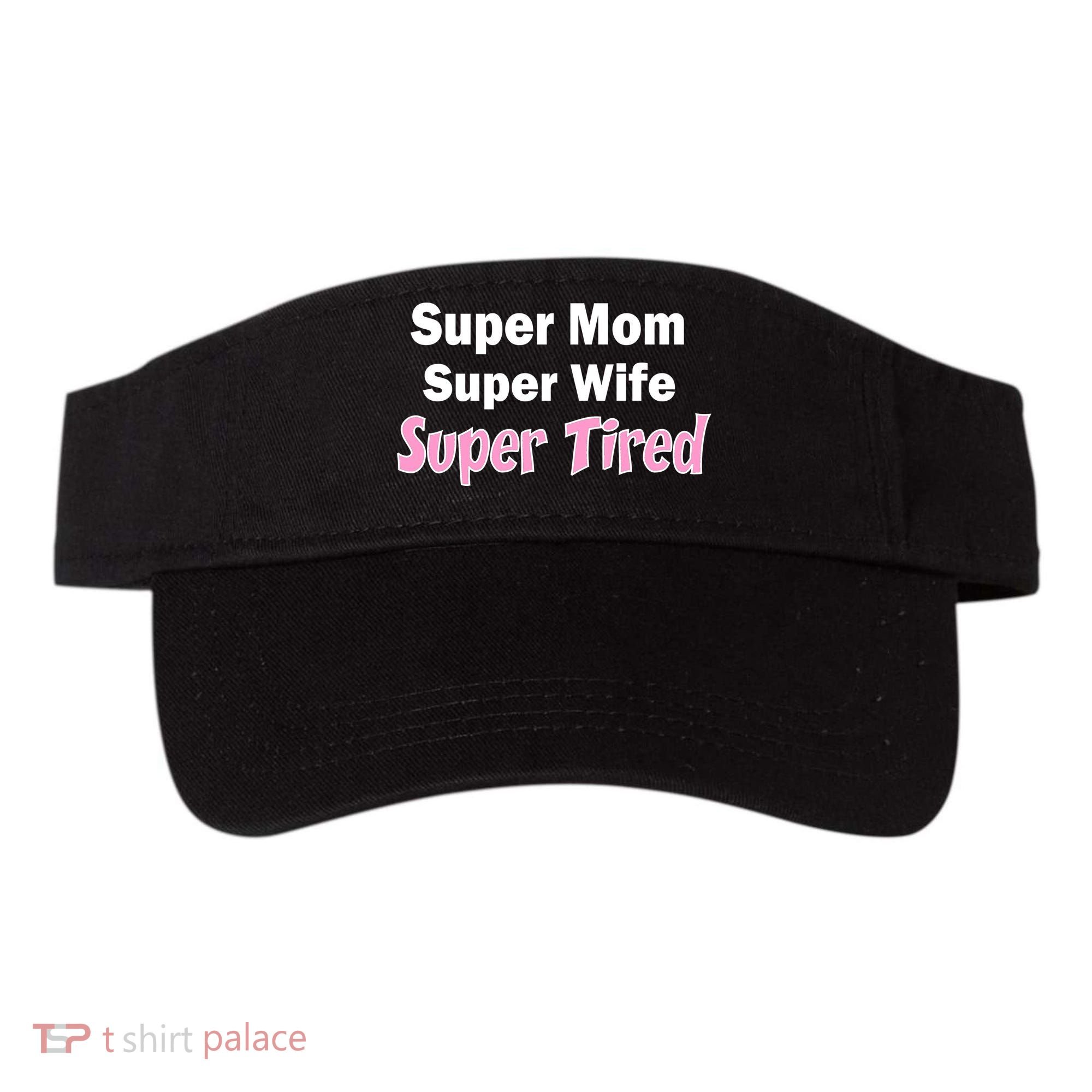 Super Mom Super Wife Super Tired Visor