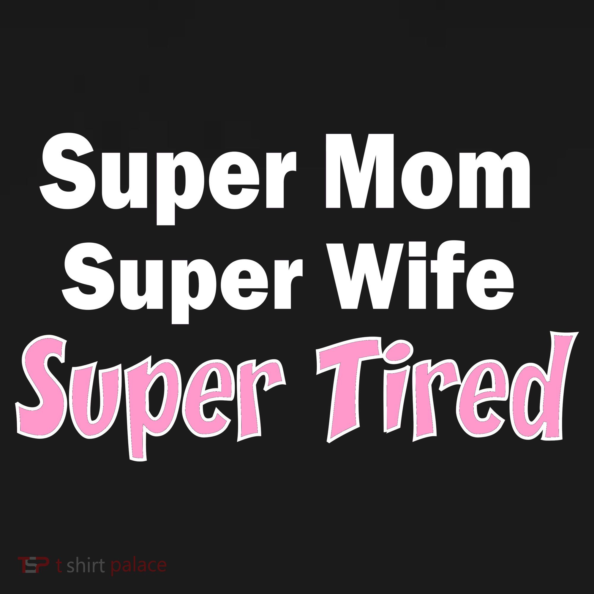 Super Mom Super Wife Super Tired Women's T-Shirt