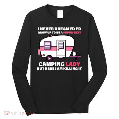 Super Sexy Camping Lady Killing It Long Sleeve Shirt
