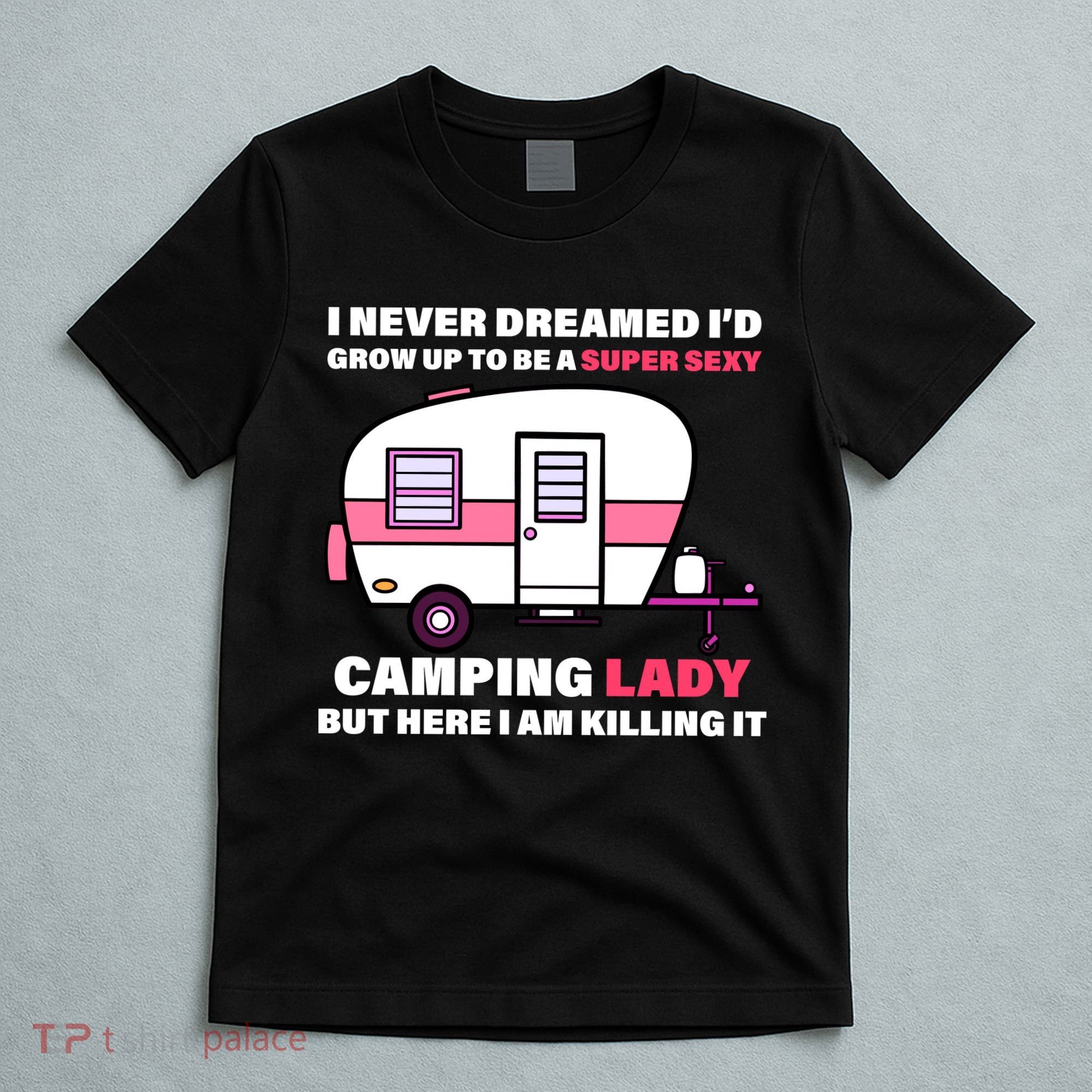 Super Sexy Camping Lady Killing It T-Shirt