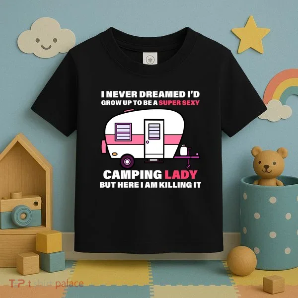 Super Sexy Camping Lady Killing It Toddler T-Shirt