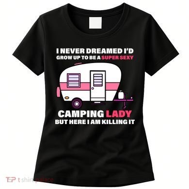 Super Sexy Camping Lady Killing It Women's T-Shirt