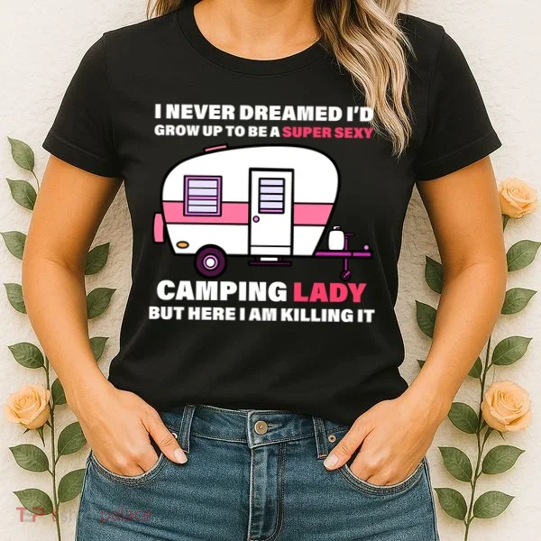 Super Sexy Camping Lady Killing It Women's T-Shirt