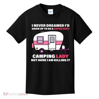 Super Sexy Camping Lady Killing It Kids T-Shirt