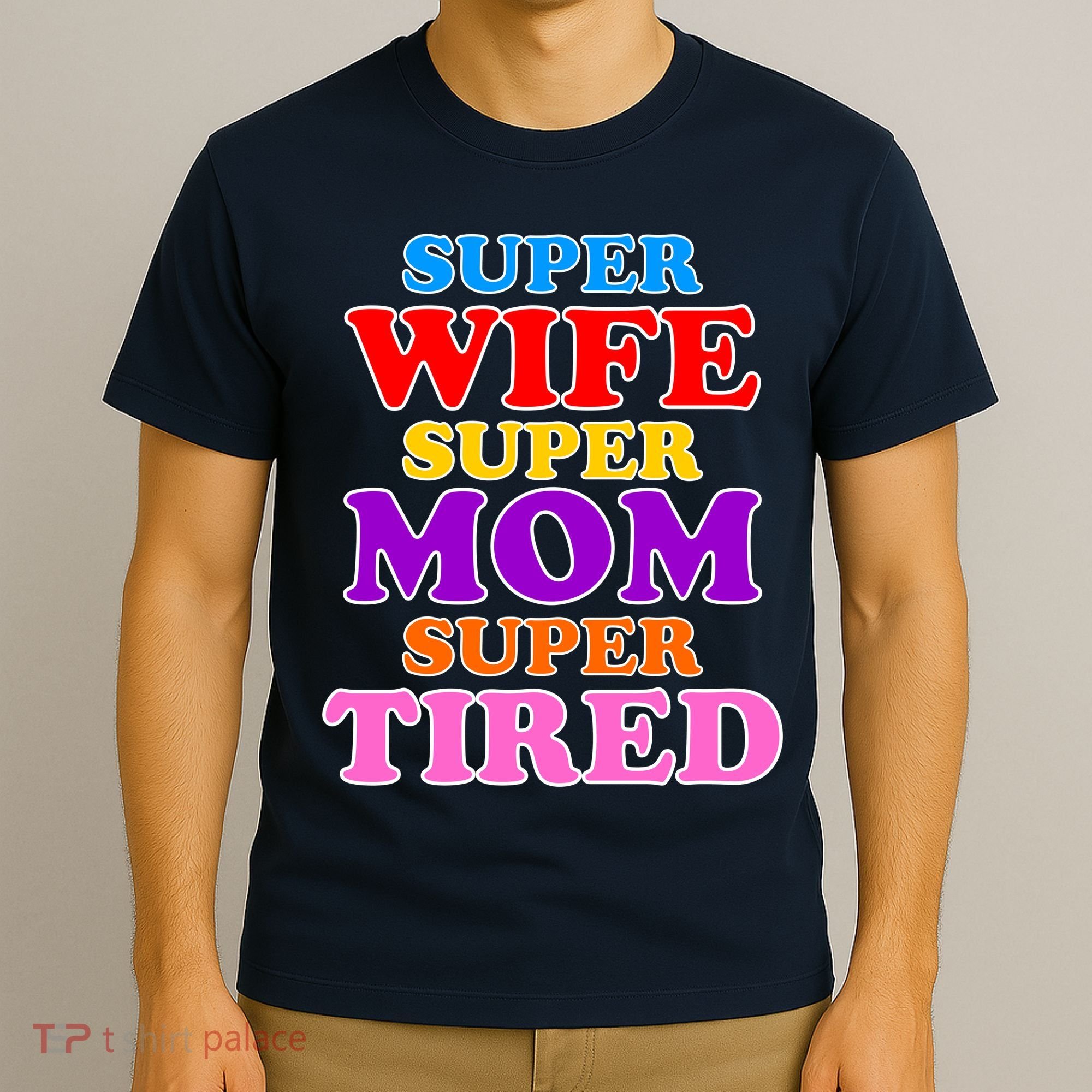 Super Wife Super Mom Super Tired Colorful Text T-Shirt