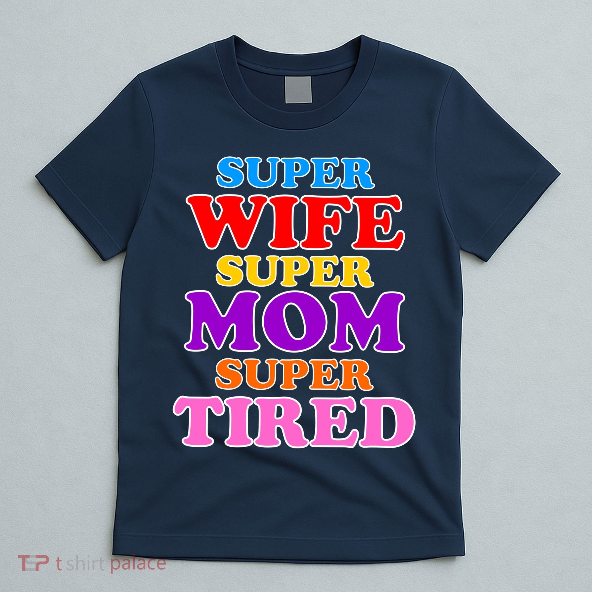 Super Wife Super Mom Super Tired Colorful Text T-Shirt