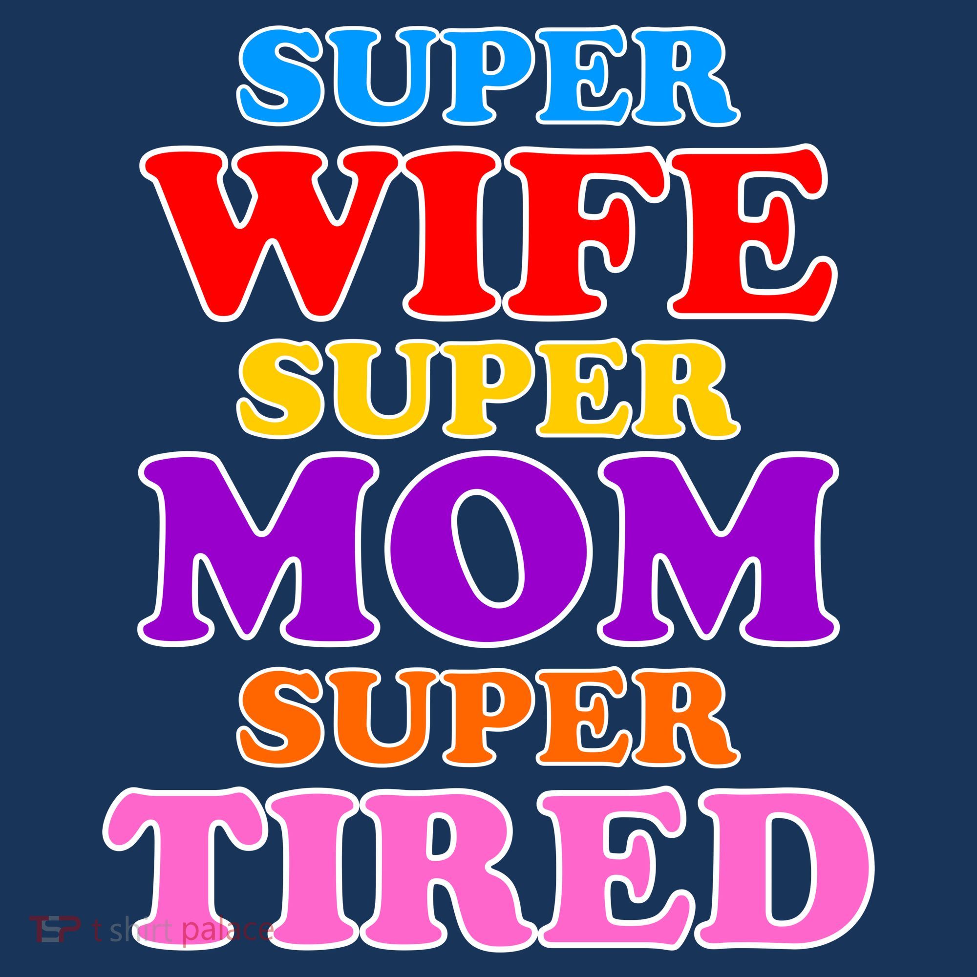 Super Wife Super Mom Super Tired Colorful Text T-Shirt