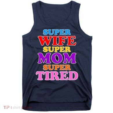 Super Wife Super Mom Super Tired Colorful Text Tank Top