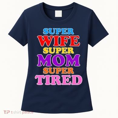 Super Wife Super Mom Super Tired Colorful Text Women's T-Shirt