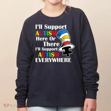 Support Autism Here Or There And Everywhere Women's Sweatshirt