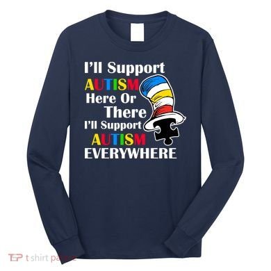 Support Autism Here Or There And Everywhere Long Sleeve Shirt