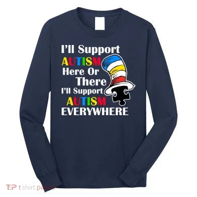 Support Autism Here Or There And Everywhere Long Sleeve Shirt