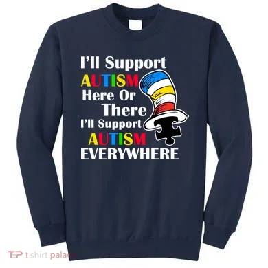 Support Autism Here Or There And Everywhere Sweatshirt