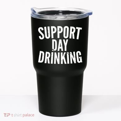 Support Day Drinking Tumbler