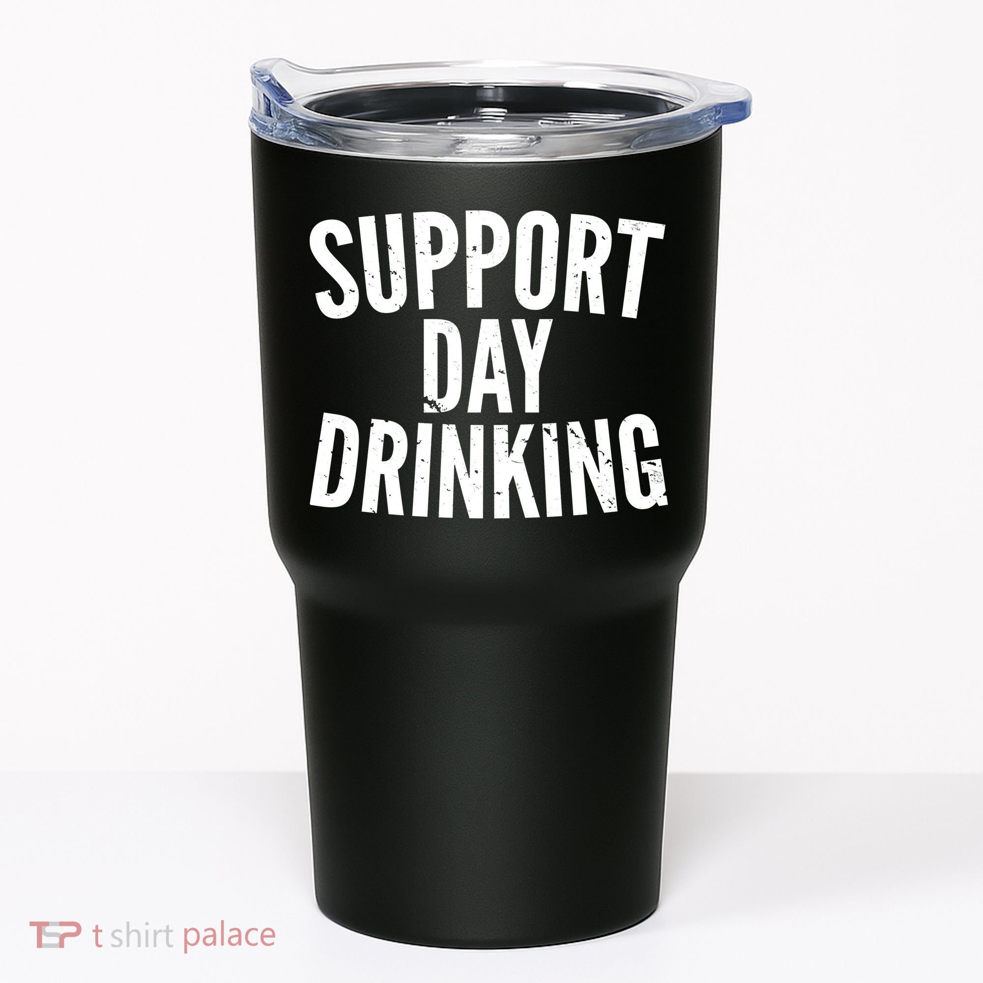 Support Day Drinking Tumbler