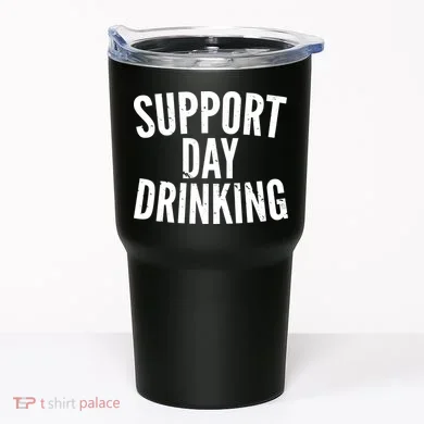 Support Day Drinking Tumbler