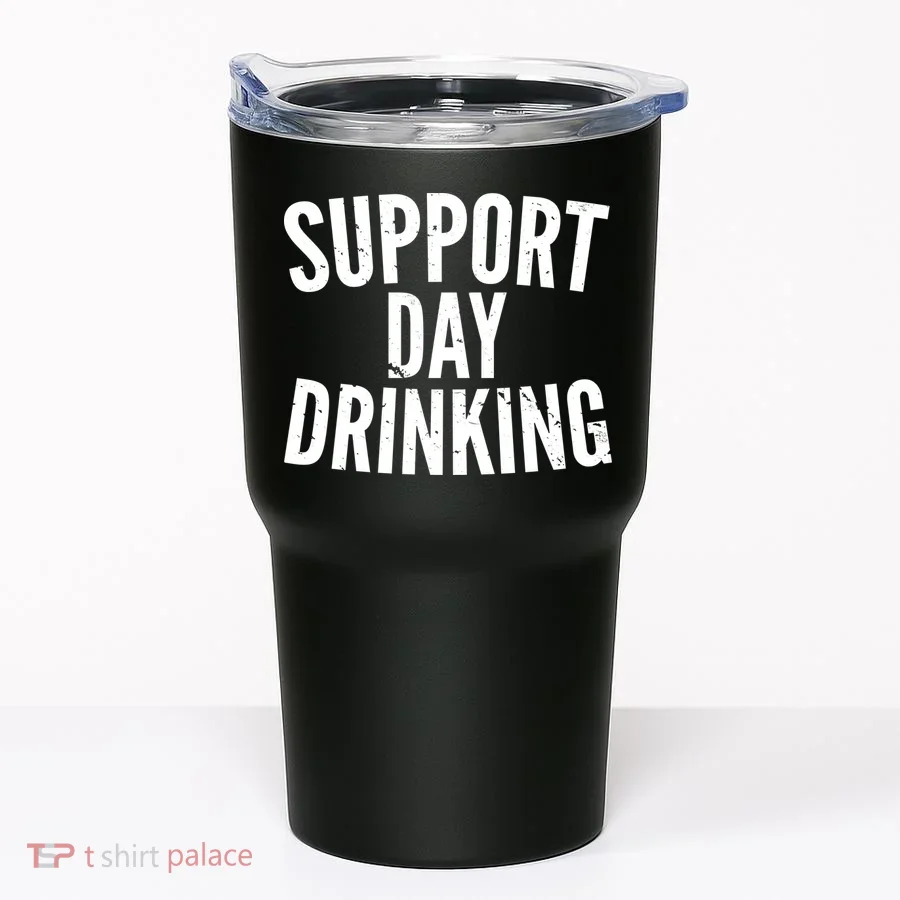 Support Day Drinking Tumbler