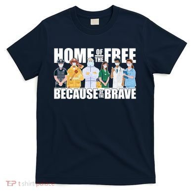 Support Frontline Workers Home Of The Free T-Shirt