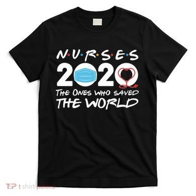 Support Nurses The Ones Who Saved The World T-Shirt
