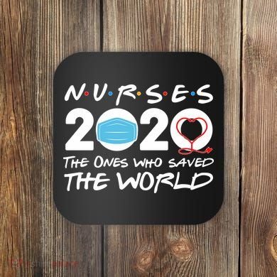 Support Nurses The Ones Who Saved The World Coaster
