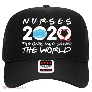 Support Nurses The Ones Who Saved The World Hat