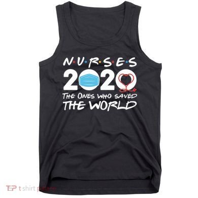 Support Nurses The Ones Who Saved The World Tank Top