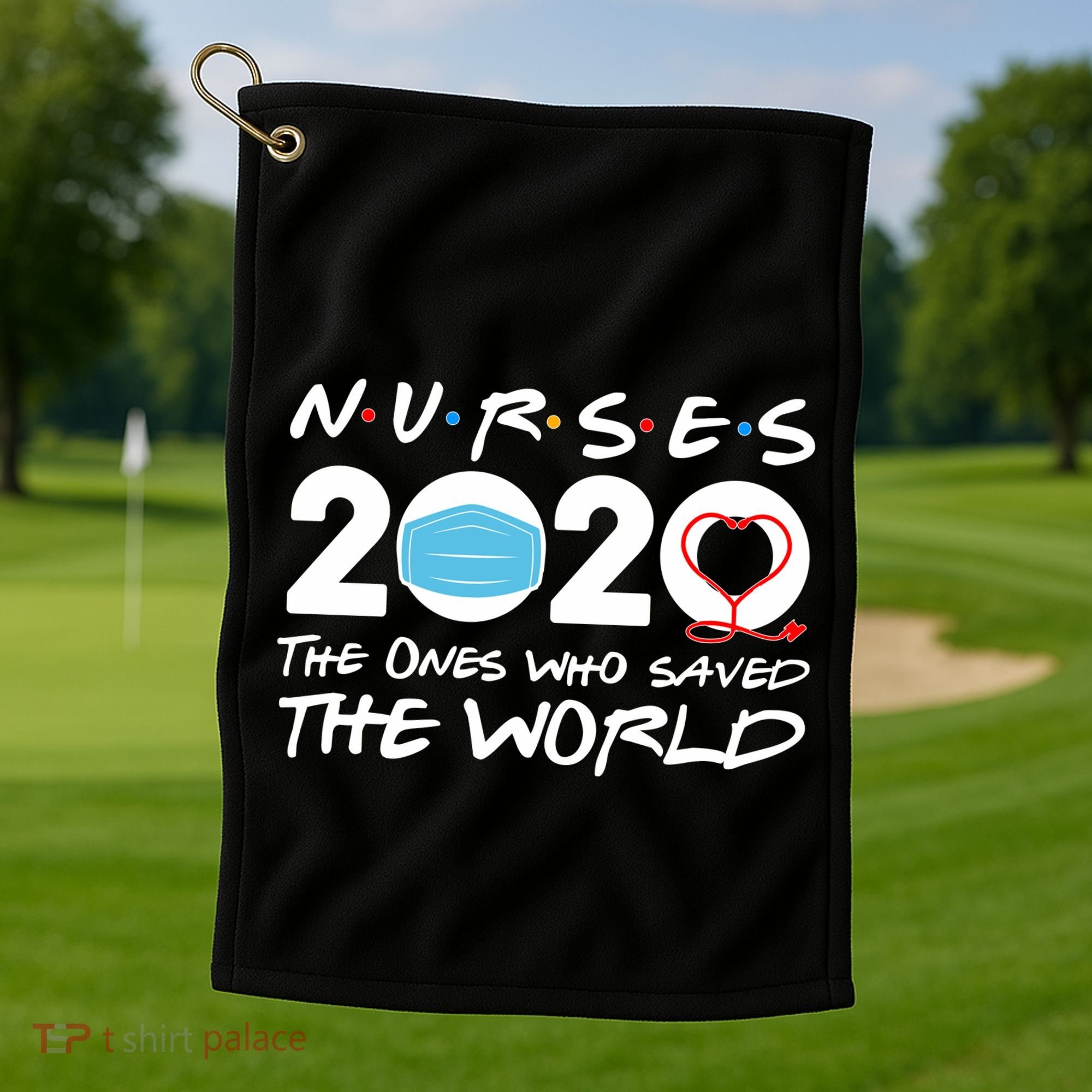 Support Nurses The Ones Who Saved The World Golf Towel