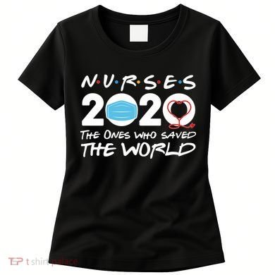 Support Nurses The Ones Who Saved The World Women's T-Shirt