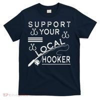 Support Your Local Hooker Funny Fishing T-Shirt thumb 0