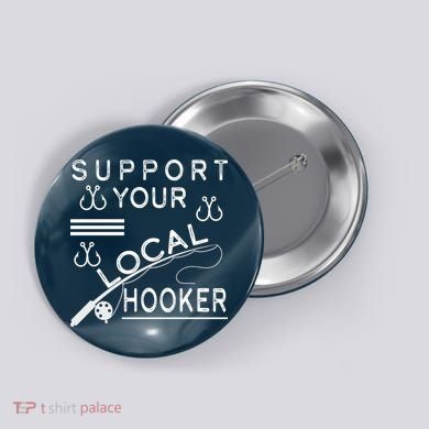 Support Your Local Hooker Funny Fishing Button