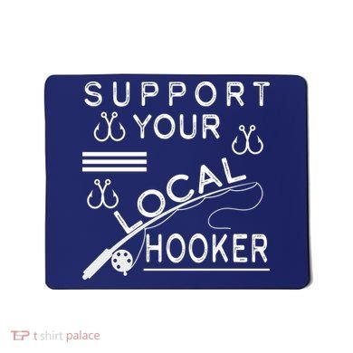 Support Your Local Hooker Funny Fishing Mousepad